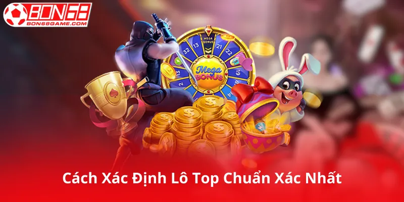 Cách Xác Định Lô Top Chuẩn Xác Nhất
