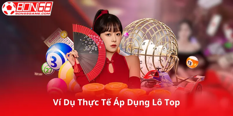 Ví Dụ Thực Tế Áp Dụng Lô Top