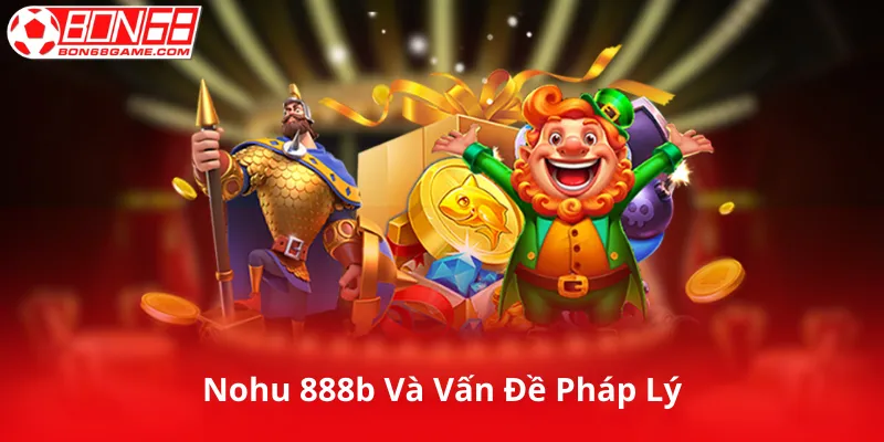 Nohu 888b Và Vấn Đề Pháp Lý